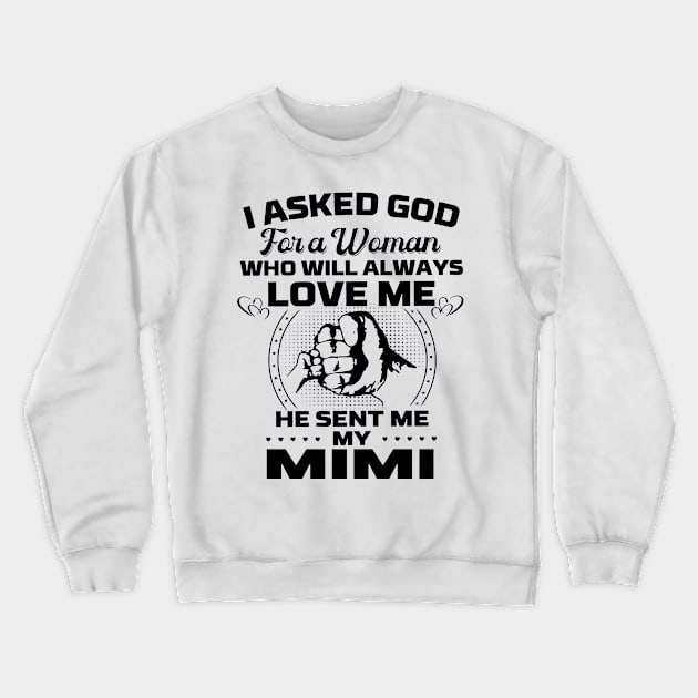 I Asked God For A Woman Who Love Me He Sent Me My Mimi Crewneck Sweatshirt by Los Draws